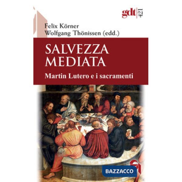 Salvezza mediata. Martin Lutero e i sacramenti