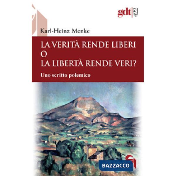 Verità rende liberi o la libertà rende veri? Uno scritto polemico (La)