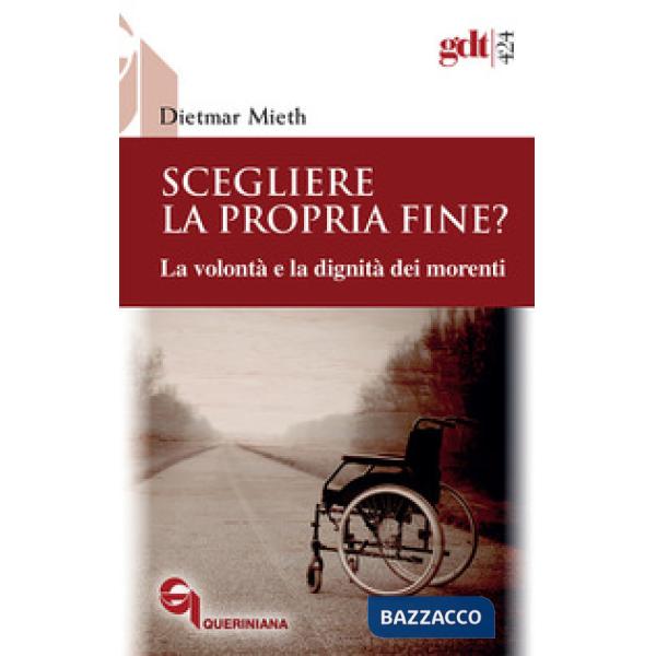 Scegliere la propria fine? La volontà e la dignità dei morenti. Nuova ediz.