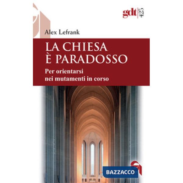 Chiesa è paradosso. Per orientarsi nei mutamenti in corso. Nuova ediz. (La)