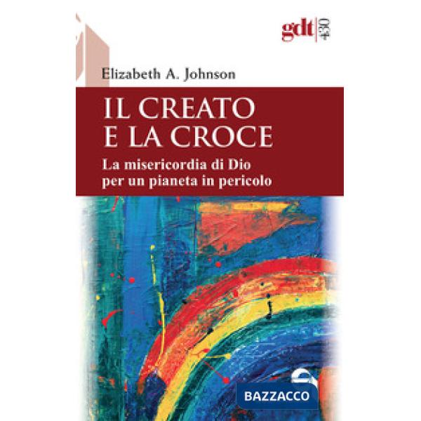 Creato e la croce. La misericordia di Dio per un pianeta in pericolo-Creation and the cross. The mercy of God for a planet in pe