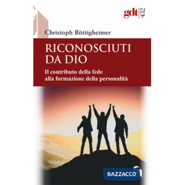 Riconosciuti da Dio. Il contributo della fede alla formazione della personalità