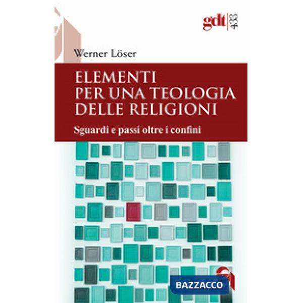 Elementi per una teologia delle religioni. Sguardi e passi oltre i confini