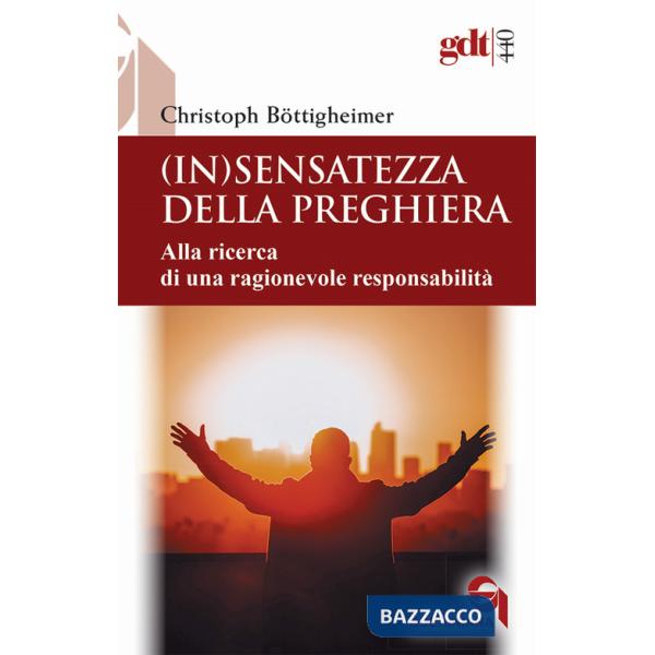 (In)sensatezza della preghiera. Alla ricerca di una ragionevole responsabilità