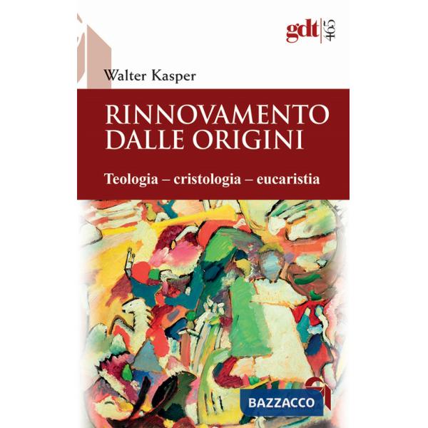 Rinnovamento dalle origini. Teologia-cristologia-eucaristia