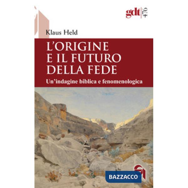 Origine e il futuro della fede. Un'indagine biblica e fenomenologica (L')