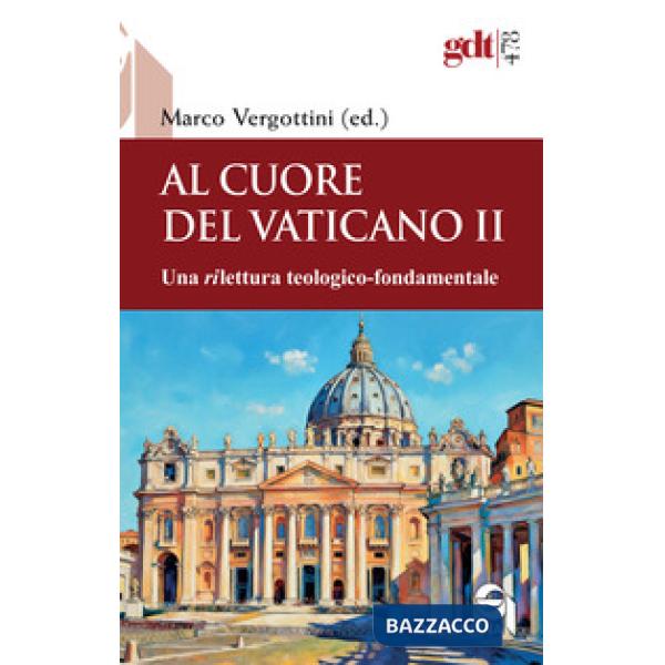 Al cuore del Vaticano II. Una rilettura teologico-fondamentale
