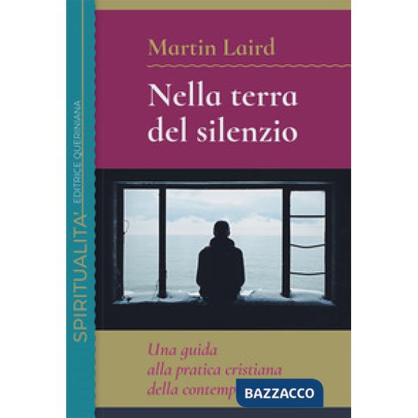 Nella terra del silenzio. Una guida alla pratica cristiana della contemplazione
