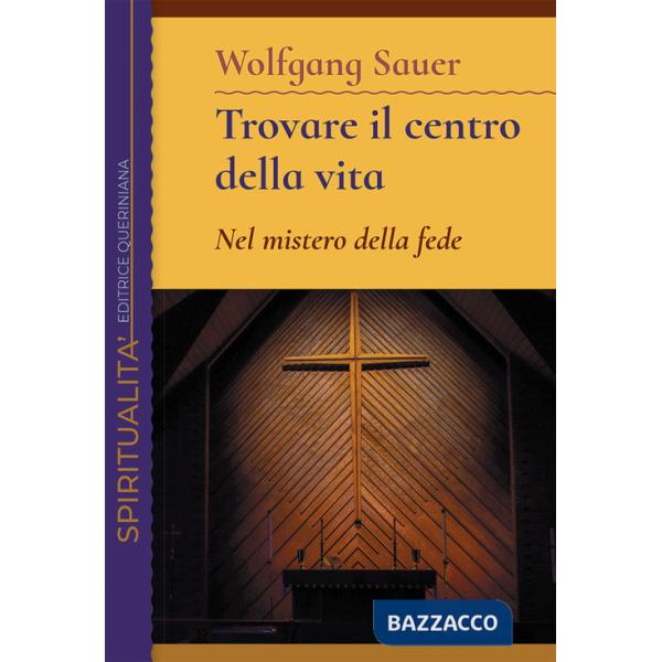 Trovare il centro della vita. Nel mistero della fede