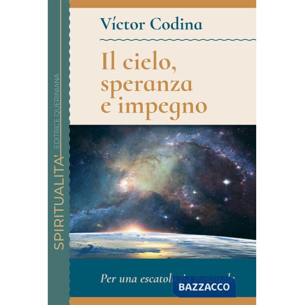 Cielo, speranza e impegno. Per una escatologia pasquale (Il)