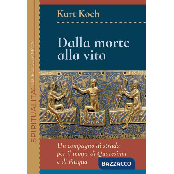 Dalla morte alla vita. Un compagno di strada per il tempo di Quaresima e di Pasqua
