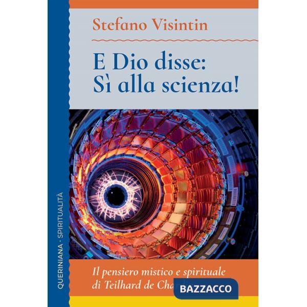 E Dio disse: sì alla scienza! Il pensiero mistico e spirituale di Teilhard de Chardin