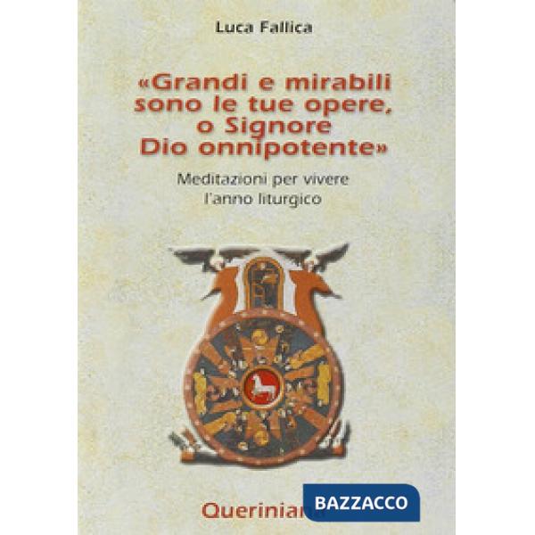 Grandi e mirabili sono le tue opere, o Signore Dio onnipotente. Meditazioni per vivere l'anno liturgico