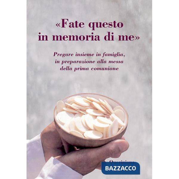 «Fate questo in memoria di me». Pregare insieme in famiglia, in preparazione alla messa della prima comunione