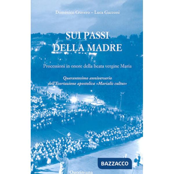 Sui passi della madre. Processioni in onore della beata Vergine Maria. Quarantesimo anniversario dell'esortazione apostolica «Ma