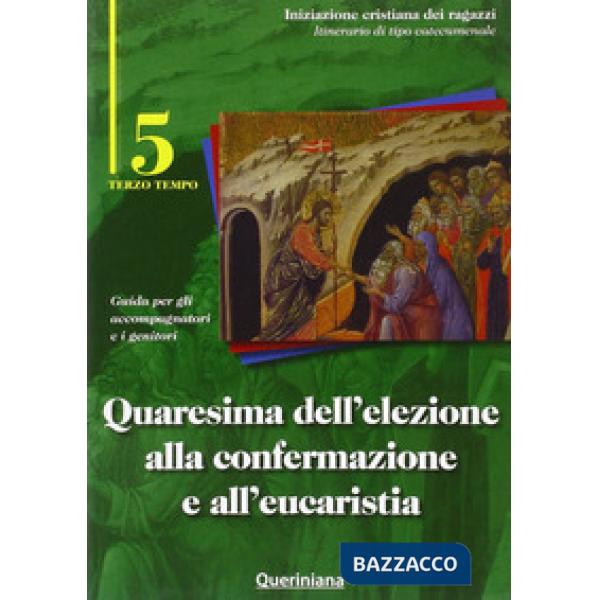 Quaresima dell'elezione alla confermazione e all'eucaristia. Guida per gli accompagnatori e i genitori. Vol. 5