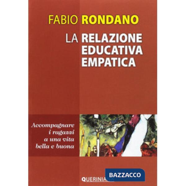 Relazione educativa empatica. Accompagnare i ragazzi a una vita bella e buona (La)