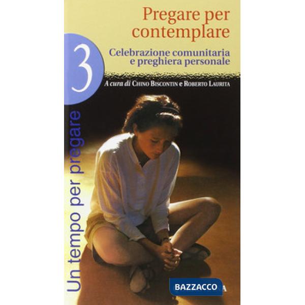 Tempo per pregare (Un). Vol. 3: Pregare per contemplare