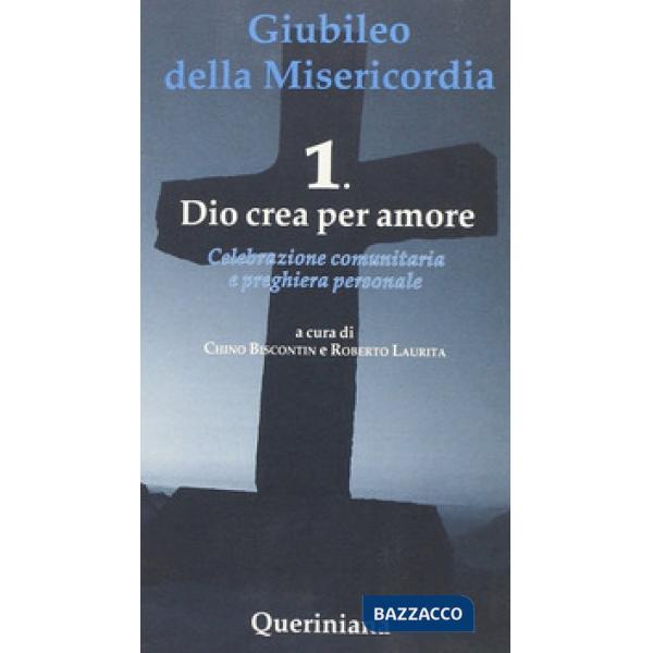 Giubileo della Misericordia. Vol. 1: Dio crea amore