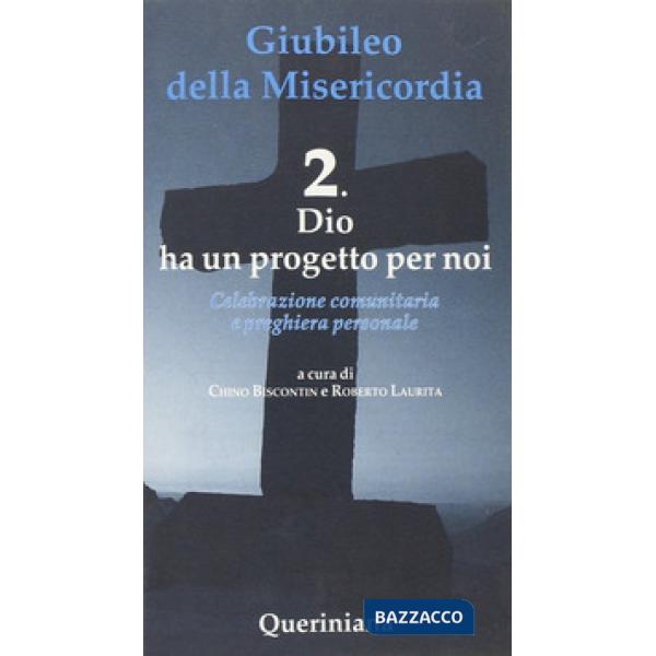Giubileo della Misericordia. Vol. 2: Dio ha un progetto per noi