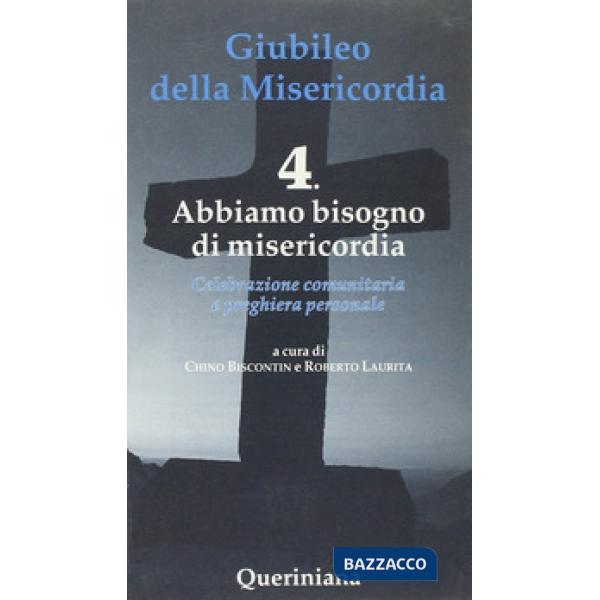 Giubileo della Misericordia. Vol. 4: Abbiamo bisogno di Misericordia