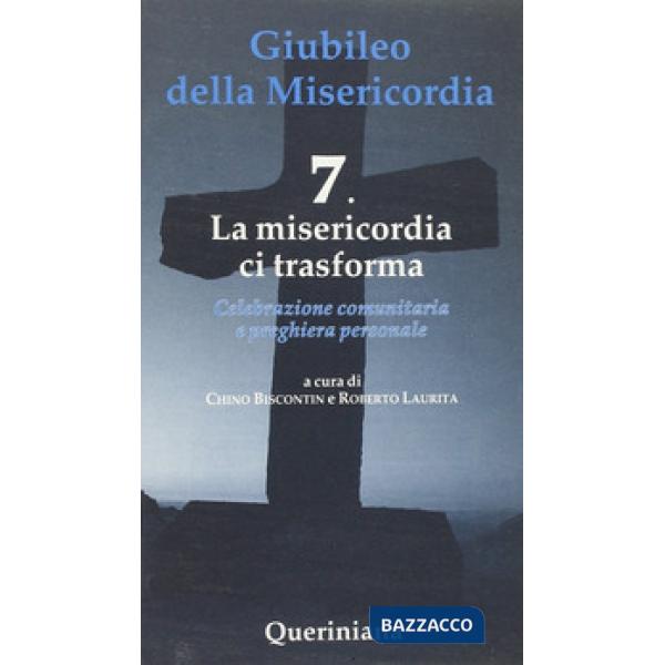 Giubileo della Misericordia. Vol. 7: La misericordia ci trasforma