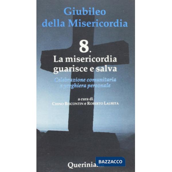 Giubileo della misericordia. Vol. 8: La misericordia guarisce e salva