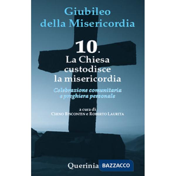 Giubileo della misericordia. Vol. 10: La Chiesa custodisce la misericordia