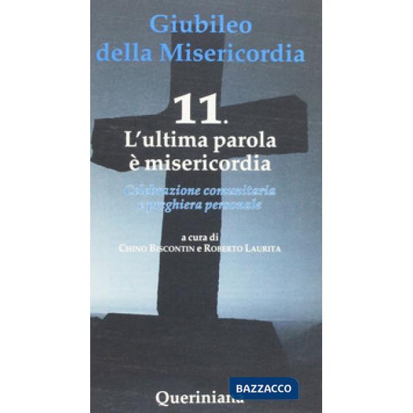 Giubileo della misericordia. Vol. 11: L'ultima parola è misericordia
