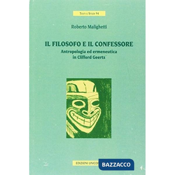 Filosofo e il confessore. Antropologia e ermeneutica in Clifford Geertz (Il)