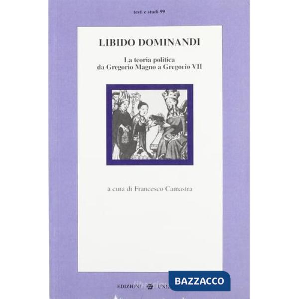 Libido dominandi. La teoria politica da Gregorio Magno a Gregorio VII