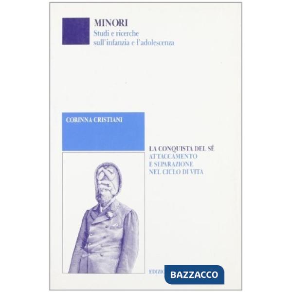 Conquista del Sé. Attaccamento e separazione nel ciclo di vita (La)