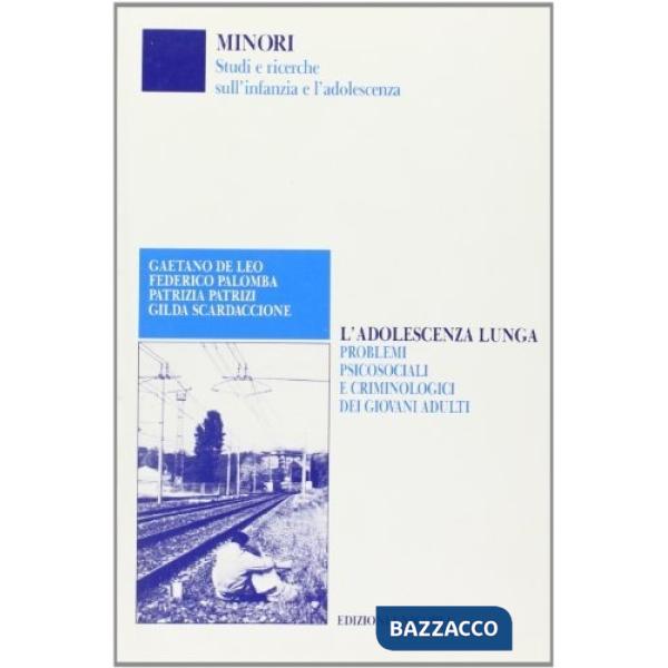 Adolescenza lunga. Problemi psicosociali e criminologici dei giovani adulti (L')