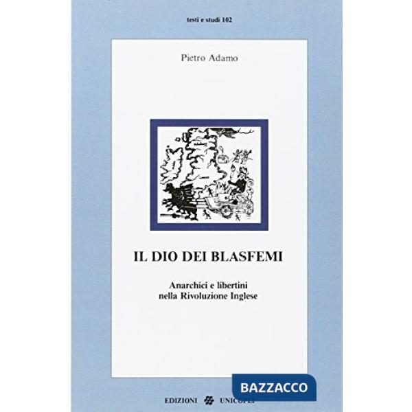 Dio dei blasfemi. Anarchici e libertini nella rivoluzione inglese (Il)