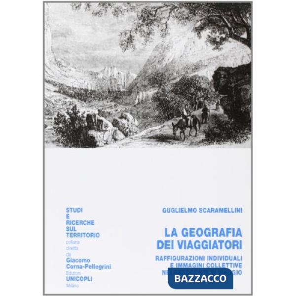 Geografia dei viaggiatori. Raffigurazioni individuali e immagini collettive nei resoconti di viaggio (La)