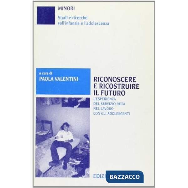 Riconoscere e ricostruire il futuro. L'esperienza del servizio DETA nel lavoro con gli adolescenti