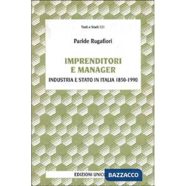 Imprenditori e manager. Industria e Stato in Italia (1850-1990)