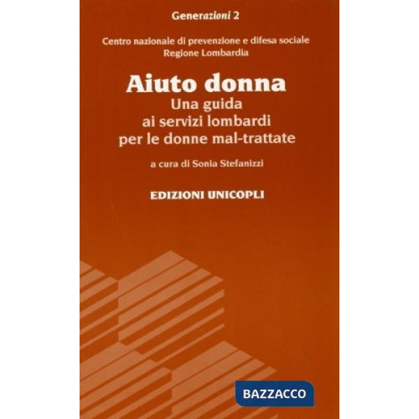 Aiuto donna. Una guida ai servizi lombardi per le donne mal-trattate
