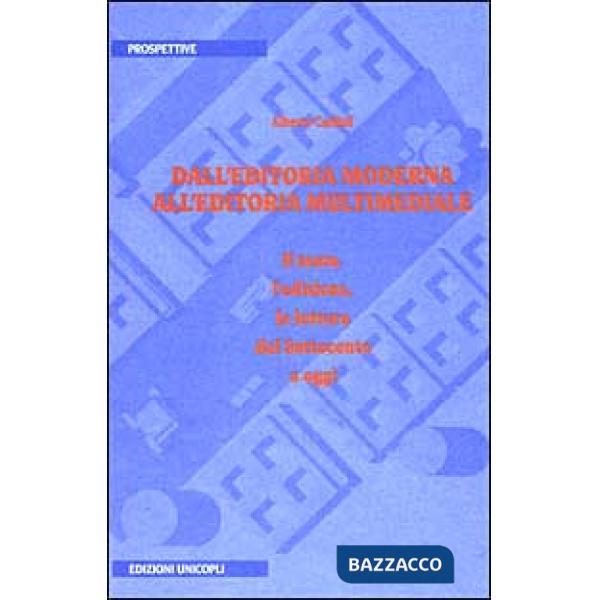 Dall'editoria moderna all'editoria multimediale. Il testo, l'edizione, la lettura dal Settecento a oggi