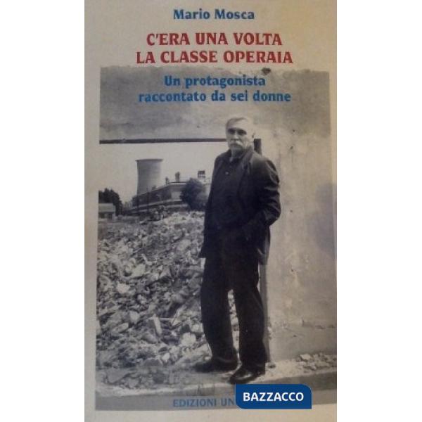 C'era una volta la classe operaia. Un protagonista raccontato da sei donne