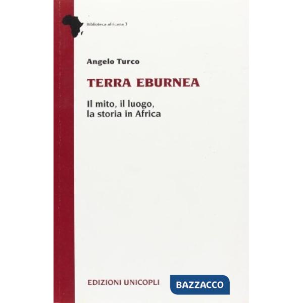 Terra eburnea. Il mito, il luogo, la storia in Africa