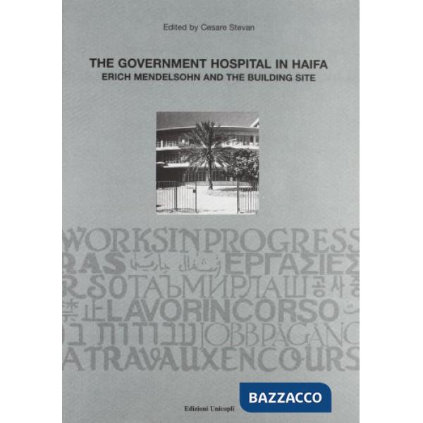 Government hospital in Haifa. Erich Mendelsohn and the building site (The)