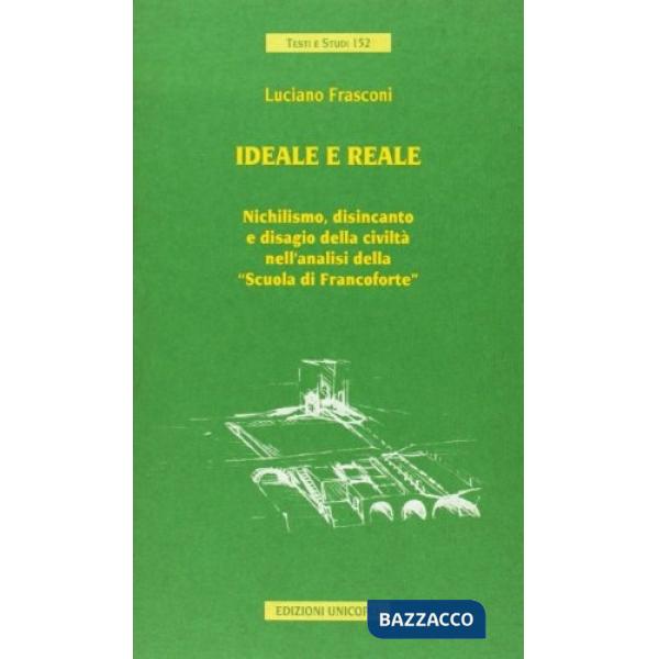 Ideale e reale. Nichilismo, disincanto e disagio della civiltà nell'analisi della «Scuola di Francoforte»