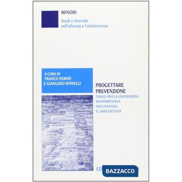 Progettare prevenzione. Tracce per la costruzione di opportunità per l'infanzia e l'adolescenza
