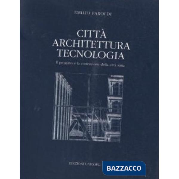 Città, architettura, tecnologia. Il progetto e la costruzione della città sana