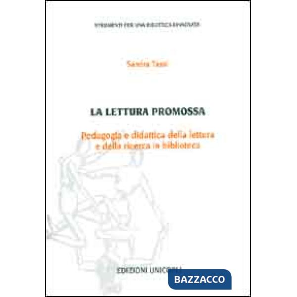Lettura promossa. Pedagogia e didattica della lettura e della ricerca in biblioteca (La)