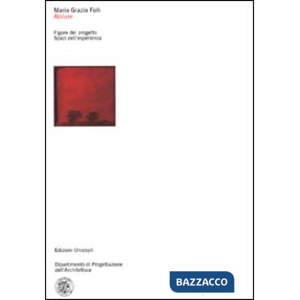 Abitare. Figure del progetto. Spazi dell'esperienza