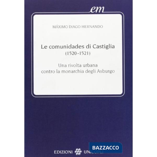 Comunidades di Castiglia (1520-1521). Una rivolta urbana contro la monarchia degli Asburgo (Le)