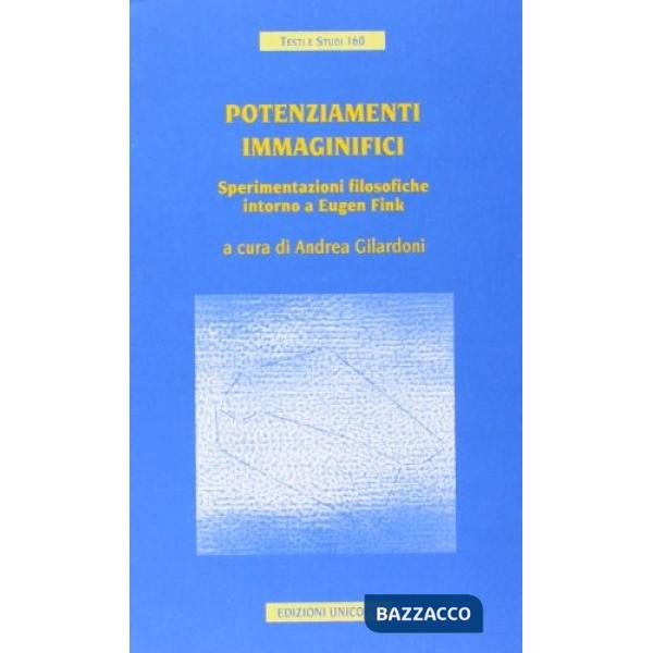 Potenziamenti immaginifici. Sperimentazioni filosofiche intorno a Eugene Fink