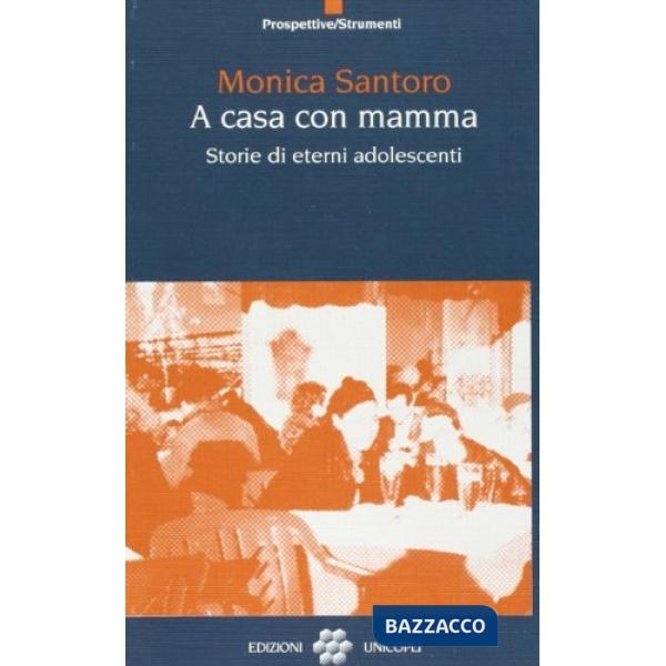 A casa con mamma. Storie di eterni adolescenti
